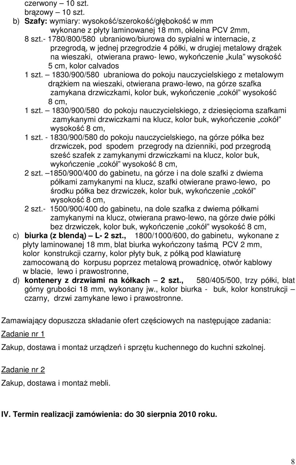 kolor calvados 1830/900/580 ubraniowa do pokoju nauczycielskiego z metalowym drąŝkiem na wieszaki, otwierana prawo-lewo, na górze szafka zamykana drzwiczkami, kolor buk, wykończenie cokół wysokość 8