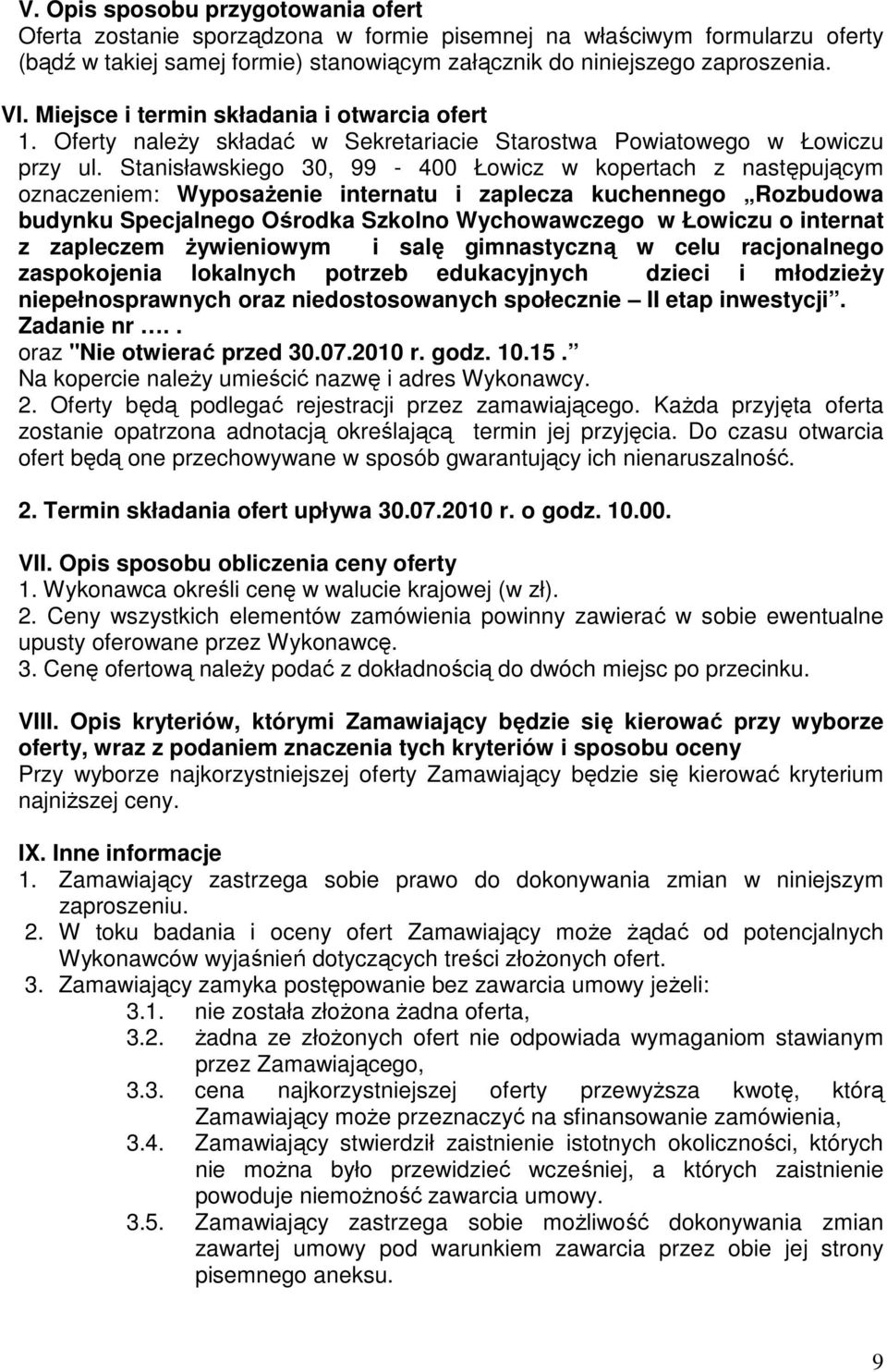 Stanisławskiego 30, 99-400 Łowicz w kopertach z następującym oznaczeniem: WyposaŜenie internatu i zaplecza kuchennego Rozbudowa budynku Specjalnego Ośrodka Szkolno Wychowawczego w Łowiczu o internat