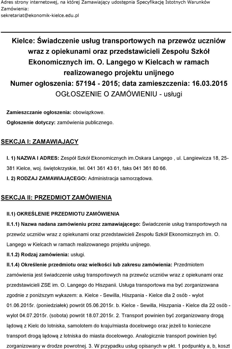 Langego w Kielcach w ramach realizowanego projektu unijnego Numer ogłoszenia: 57194-2015; data zamieszczenia: 16.03.2015 OGŁOSZENIE O ZAMÓWIENIU - usługi Zamieszczanie ogłoszenia: obowiązkowe.