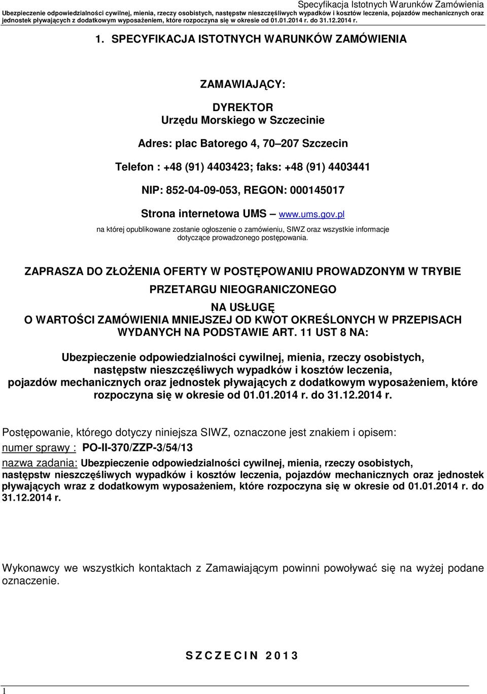 ZAPRASZA DO ZŁOŻENIA OFERTY W POSTĘPOWANIU PROWADZONYM W TRYBIE PRZETARGU NIEOGRANICZONEGO NA USŁUGĘ O WARTOŚCI ZAMÓWIENIA MNIEJSZEJ OD KWOT OKREŚLONYCH W PRZEPISACH WYDANYCH NA PODSTAWIE ART.