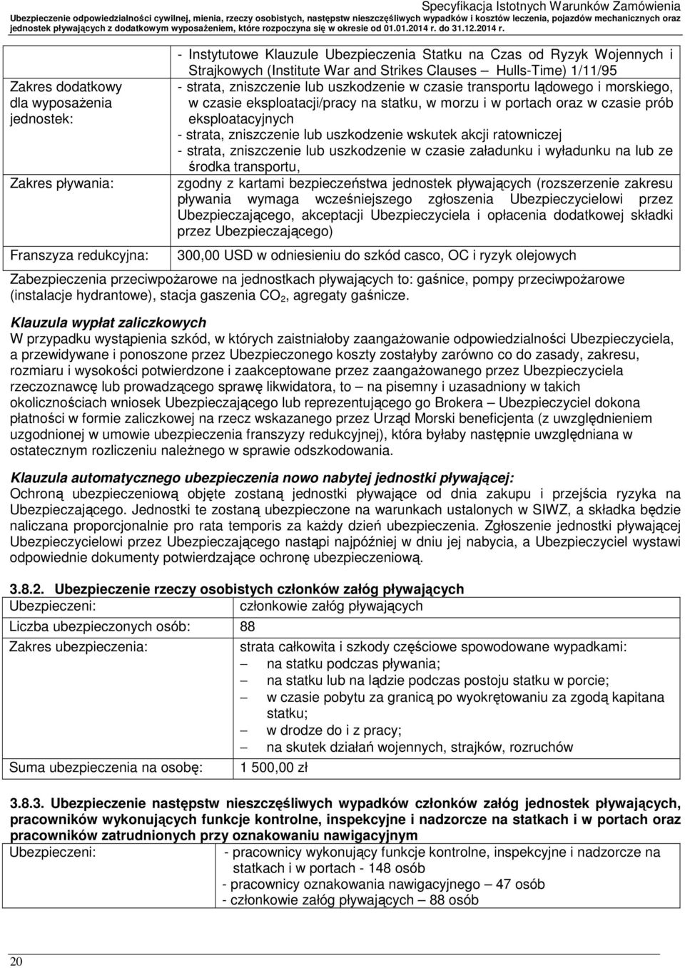 eksploatacyjnych - strata, zniszczenie lub uszkodzenie wskutek akcji ratowniczej - strata, zniszczenie lub uszkodzenie w czasie załadunku i wyładunku na lub ze środka transportu, zgodny z kartami