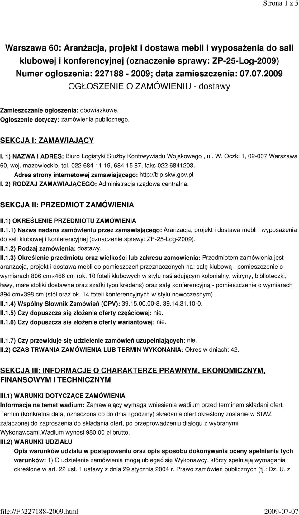 1) NAZWA I ADRES: Biuro Logistyki SłuŜby Kontrwywiadu Wojskowego, ul. W. Oczki 1, 02-007 Warszawa 60, woj. mazowieckie, tel. 022 684 11 19, 684 15 87, faks 022 6841203.