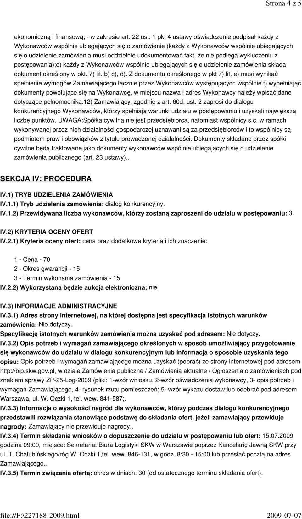 fakt, Ŝe nie podlega wykluczeniu z postępowania);e) kaŝdy z Wykonawców wspólnie ubiegających się o udzielenie zamówienia składa dokument określony w pkt. 7) lit. b) c), d).