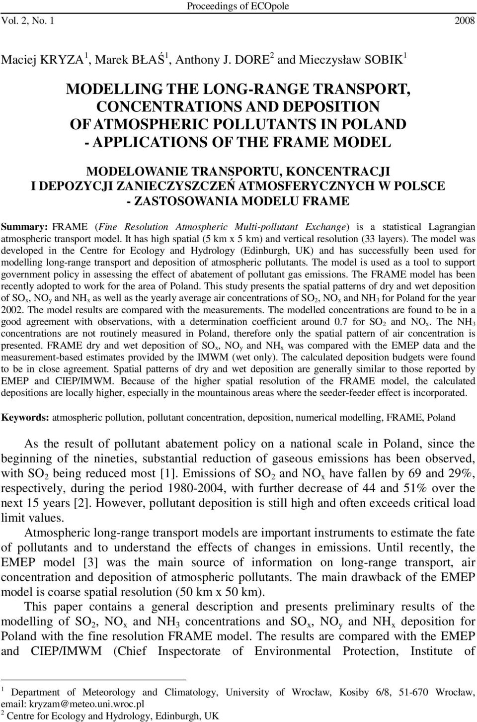 KONCENTRACJI I DEPOZYCJI ZANIECZYSZCZEŃ ATMOSFERYCZNYCH W POLSCE - ZASTOSOWANIA MODELU FRAME Summary: FRAME (Fine Resolution Atmospheric Multi-pollutant Exchange) is a statistical Lagrangian