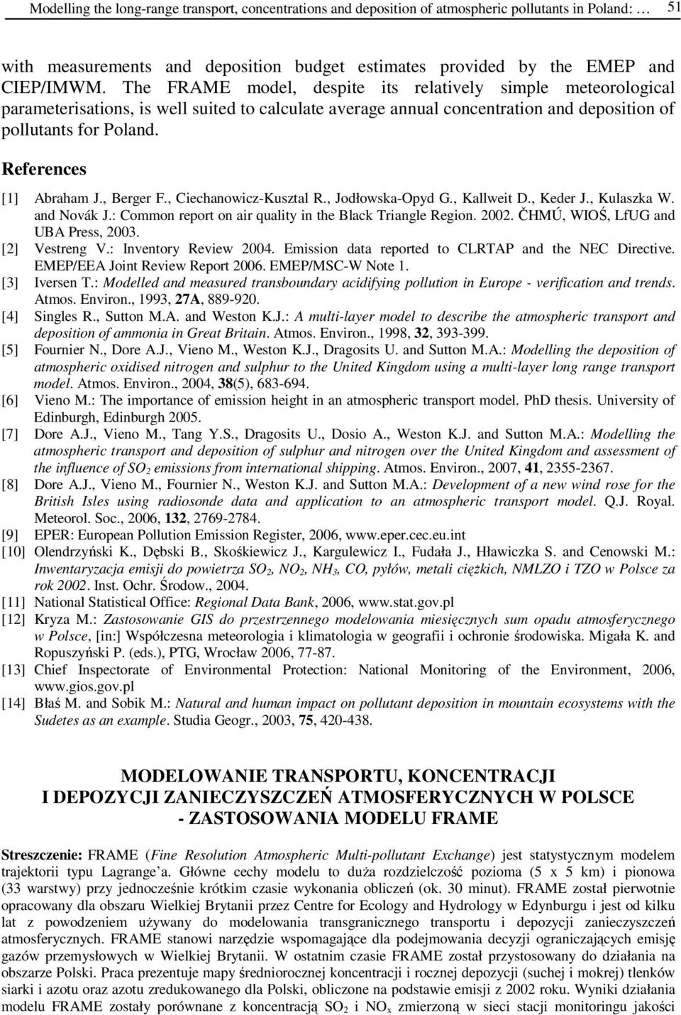 References [1] Abraham J., Berger F., Ciechanowicz-Kusztal R., Jodłowska-Opyd G., Kallweit D., Keder J., Kulaszka W. and Novák J.: Common report on air quality in the Black Triangle Region. 2002.