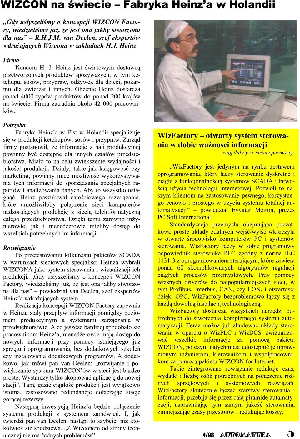 ' Po przetestowaniu kilkunastu pakietów SCADA Heinza wybrali WIZCONA jako system sterowania i wizualizacji ich 0 <= (+521 ) van Deelen, szef ekspertów 7 > 0 Realizacja koncepcji WIZCON Factory