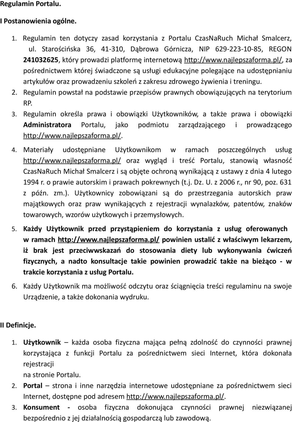 pl/, za pośrednictwem której świadczone są usługi edukacyjne polegające na udostępnianiu artykułów oraz prowadzeniu szkoleń z zakresu zdrowego żywienia i treningu. 2.