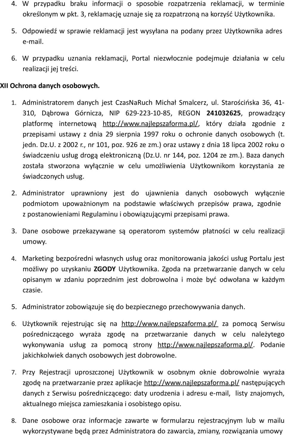 XII Ochrona danych osobowych. 1. Administratorem danych jest CzasNaRuch Michał Smalcerz, ul.