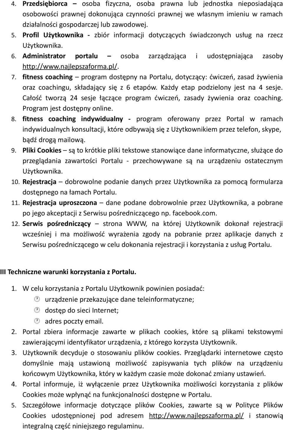 fitness coaching program dostępny na Portalu, dotyczący: ćwiczeń, zasad żywienia oraz coachingu, składający się z 6 etapów. Każdy etap podzielony jest na 4 sesje.