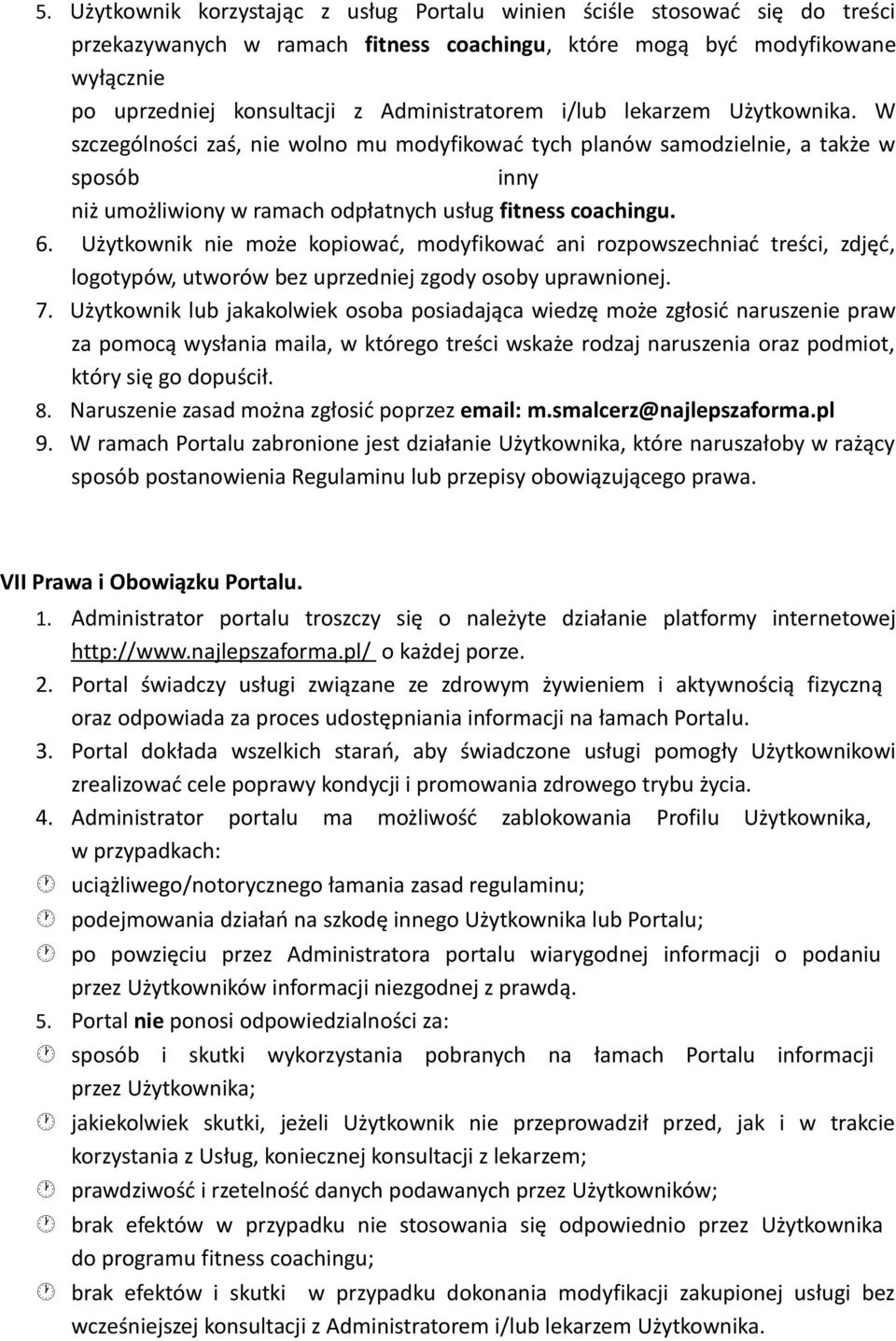 6. Użytkownik nie może kopiować, modyfikować ani rozpowszechniać treści, zdjęć, logotypów, utworów bez uprzedniej zgody osoby uprawnionej. 7.