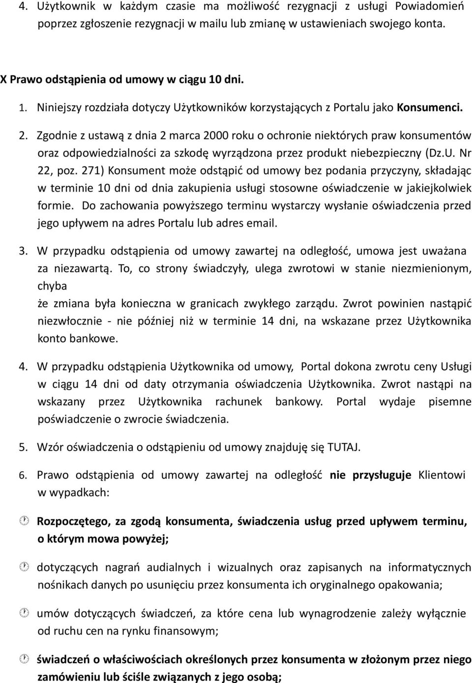 Zgodnie z ustawą z dnia 2 marca 2000 roku o ochronie niektórych praw konsumentów oraz odpowiedzialności za szkodę wyrządzona przez produkt niebezpieczny (Dz.U. Nr 22, poz.