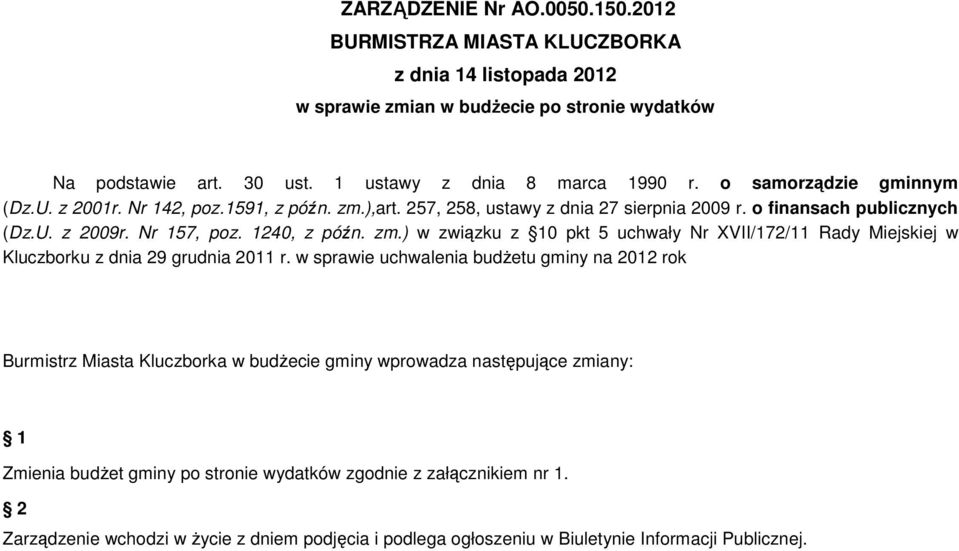 w sprawie uchwalenia budŝetu gminy na 2012 rok Burmistrz Miasta Kluczborka w budŝecie gminy wprowadza następujące zmiany: 1 Zmienia budŝet gminy po stronie wydatków zgodnie z załącznikiem nr 1.