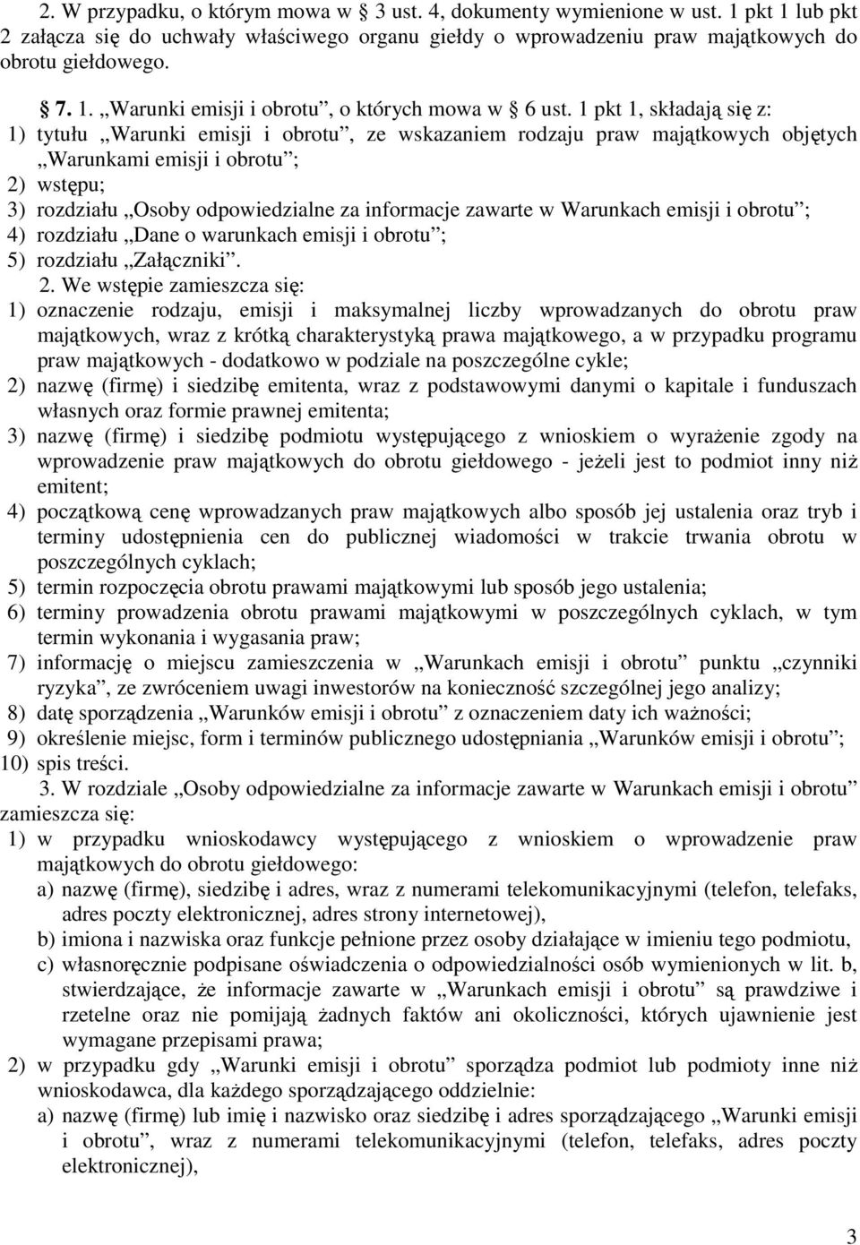 zawarte w Warunkach emisji i obrotu ; 4) rozdziału Dane o warunkach emisji i obrotu ; 5) rozdziału Załączniki. 2.