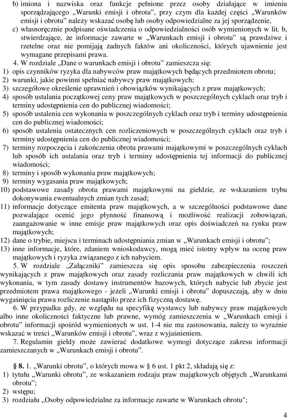 b, stwierdzające, Ŝe informacje zawarte w Warunkach emisji i obrotu są prawdziwe i rzetelne oraz nie pomijają Ŝadnych faktów ani okoliczności, których ujawnienie jest wymagane przepisami prawa. 4.