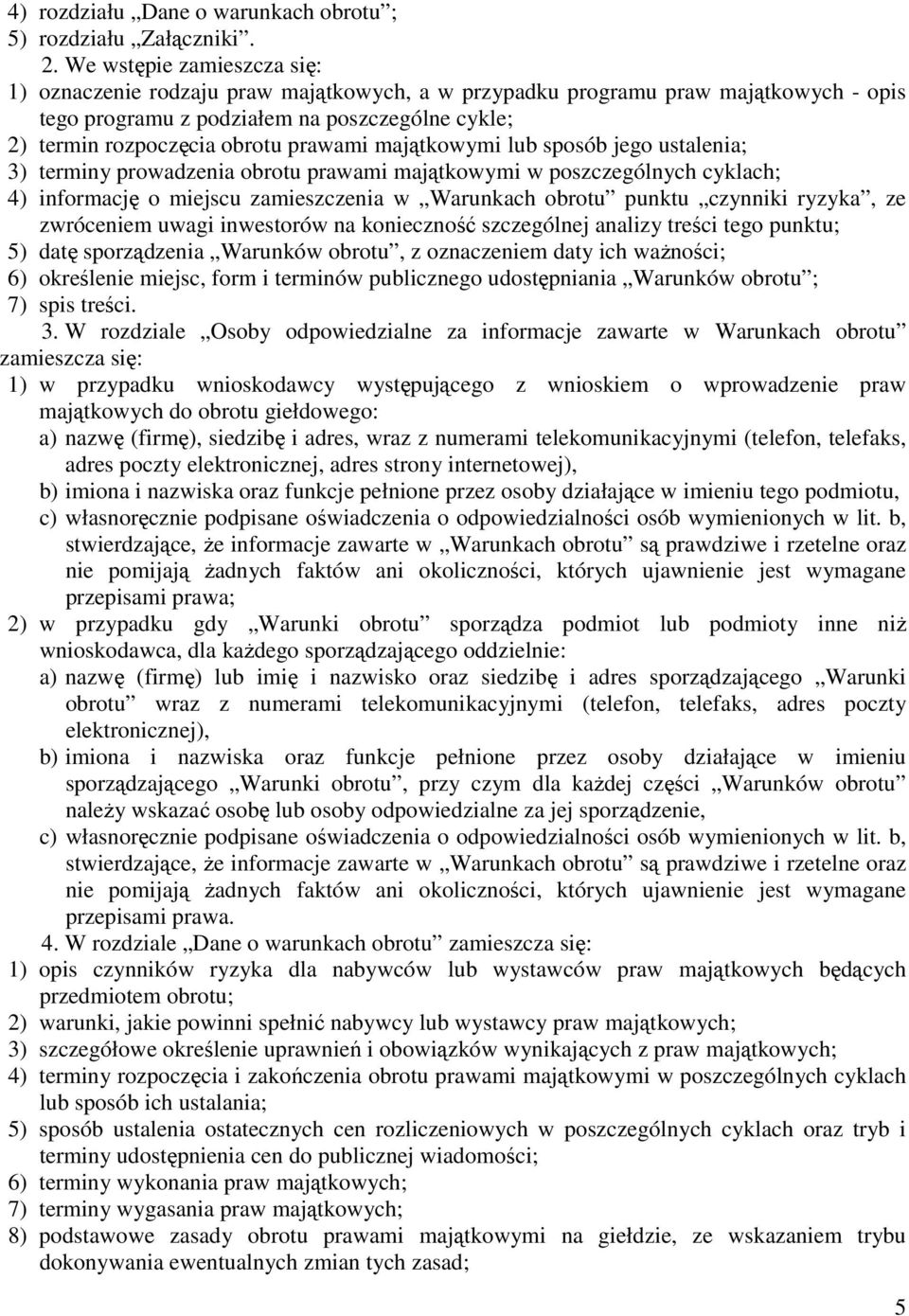 majątkowymi lub sposób jego ustalenia; 3) terminy prowadzenia obrotu prawami majątkowymi w poszczególnych cyklach; 4) informację o miejscu zamieszczenia w Warunkach obrotu punktu czynniki ryzyka, ze