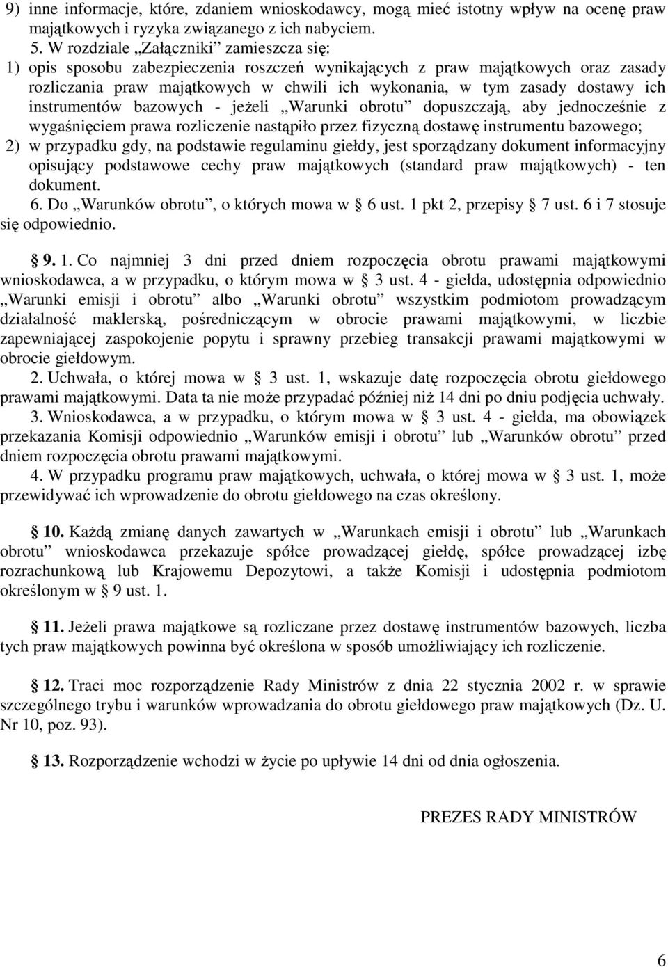 ich instrumentów bazowych - jeŝeli Warunki obrotu dopuszczają, aby jednocześnie z wygaśnięciem prawa rozliczenie nastąpiło przez fizyczną dostawę instrumentu bazowego; 2) w przypadku gdy, na