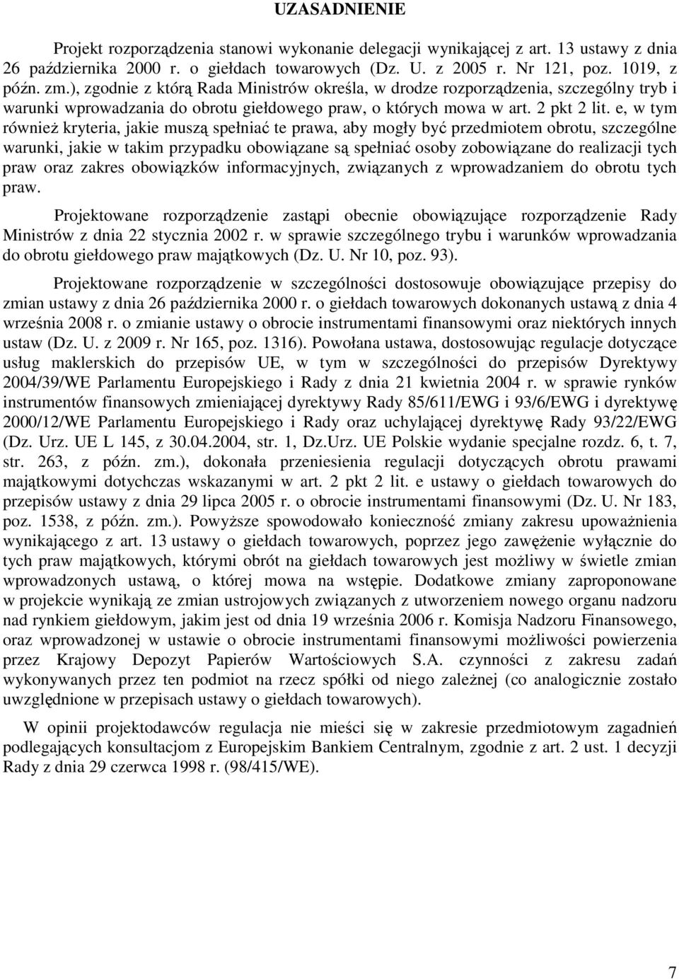 e, w tym równieŝ kryteria, jakie muszą spełniać te prawa, aby mogły być przedmiotem obrotu, szczególne warunki, jakie w takim przypadku obowiązane są spełniać osoby zobowiązane do realizacji tych