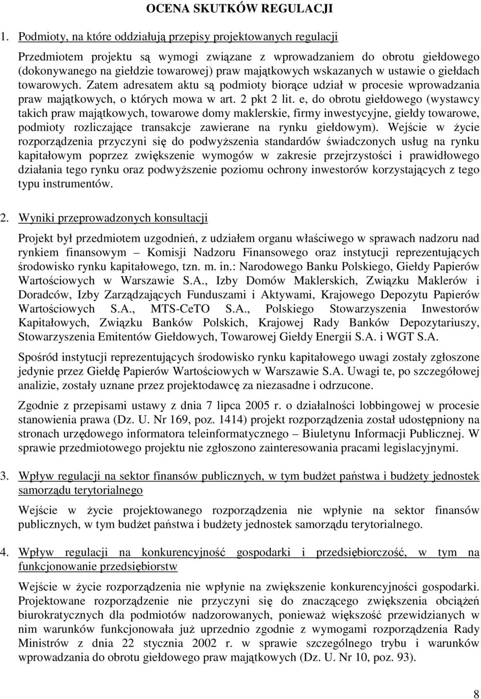 wskazanych w ustawie o giełdach towarowych. Zatem adresatem aktu są podmioty biorące udział w procesie wprowadzania praw majątkowych, o których mowa w art. 2 pkt 2 lit.