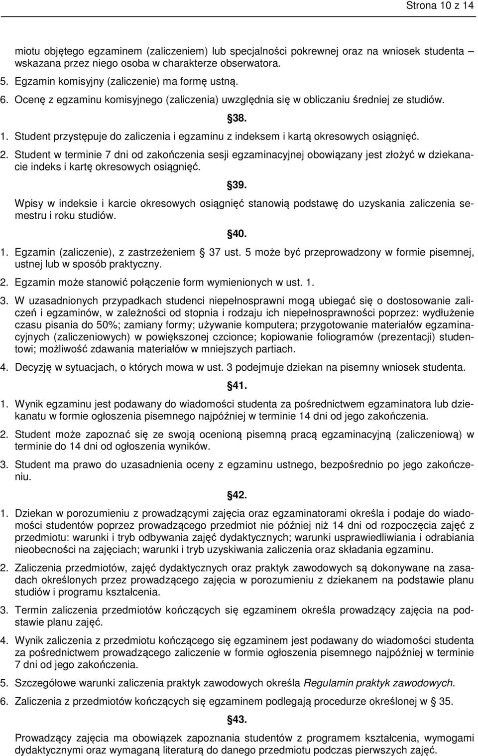 Student przystępuje do zaliczenia i egzaminu z indeksem i kartą okresowych osiągnięć. 38. 2.