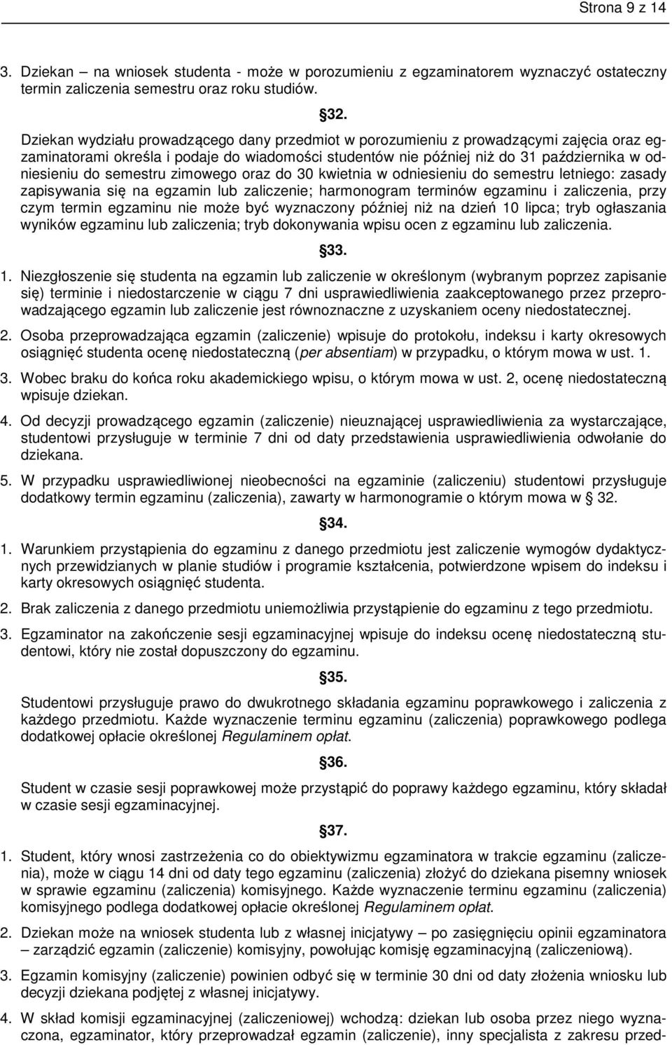 semestru zimowego oraz do 30 kwietnia w odniesieniu do semestru letniego: zasady zapisywania się na egzamin lub zaliczenie; harmonogram terminów egzaminu i zaliczenia, przy czym termin egzaminu nie