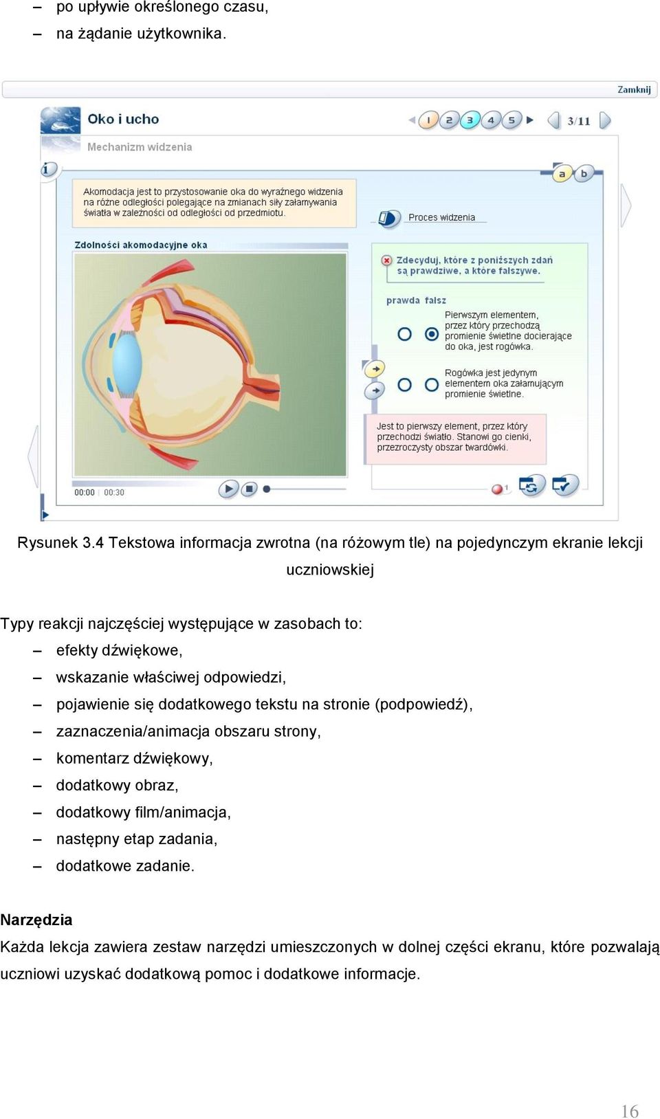 dźwiękowe, wskazanie właściwej odpowiedzi, pojawienie się dodatkowego tekstu na stronie (podpowiedź), zaznaczenia/animacja obszaru strony, komentarz