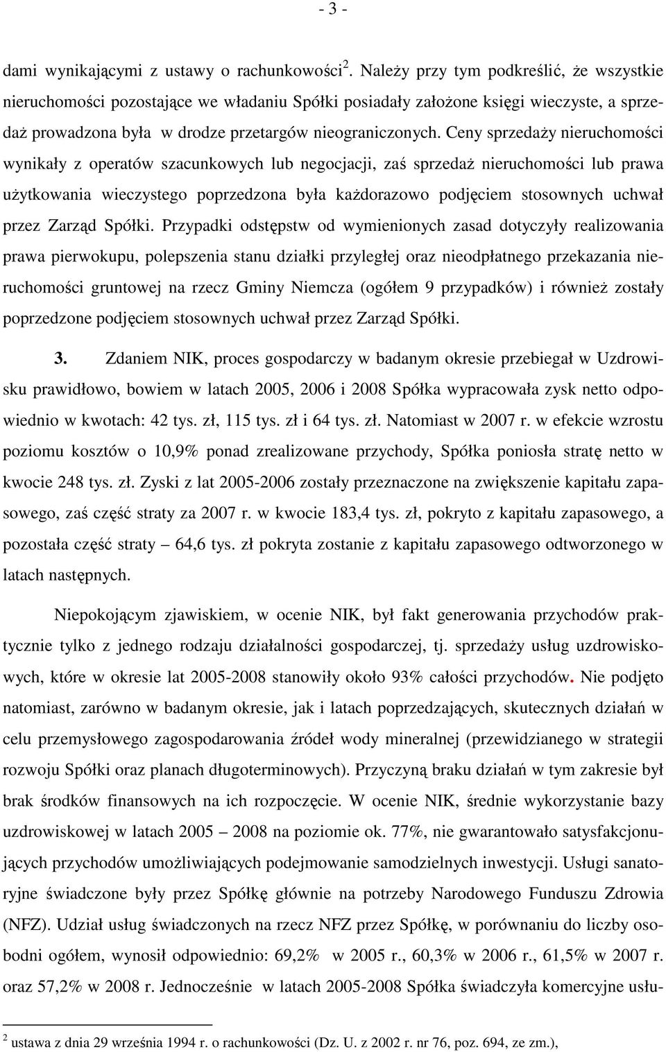 Ceny sprzedaŝy nieruchomości wynikały z operatów szacunkowych lub negocjacji, zaś sprzedaŝ nieruchomości lub prawa uŝytkowania wieczystego poprzedzona była kaŝdorazowo podjęciem stosownych uchwał