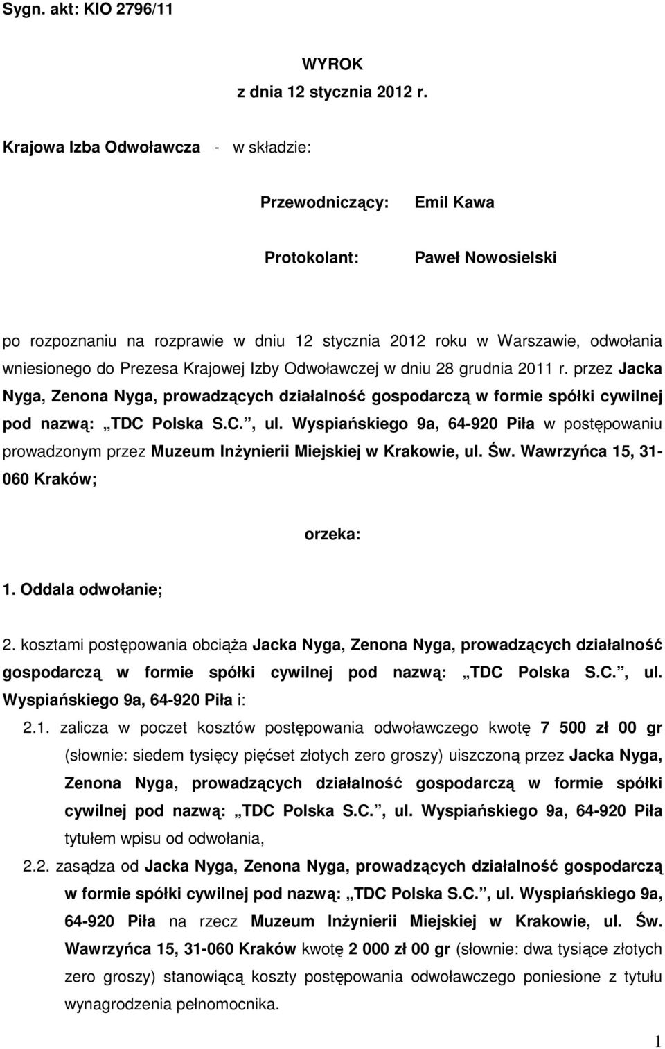 Krajowej Izby Odwoławczej w dniu 28 grudnia 2011 r. przez Jacka Nyga, Zenona Nyga, prowadzących działalność gospodarczą w formie spółki cywilnej pod nazwą: TDC Polska S.C., ul.
