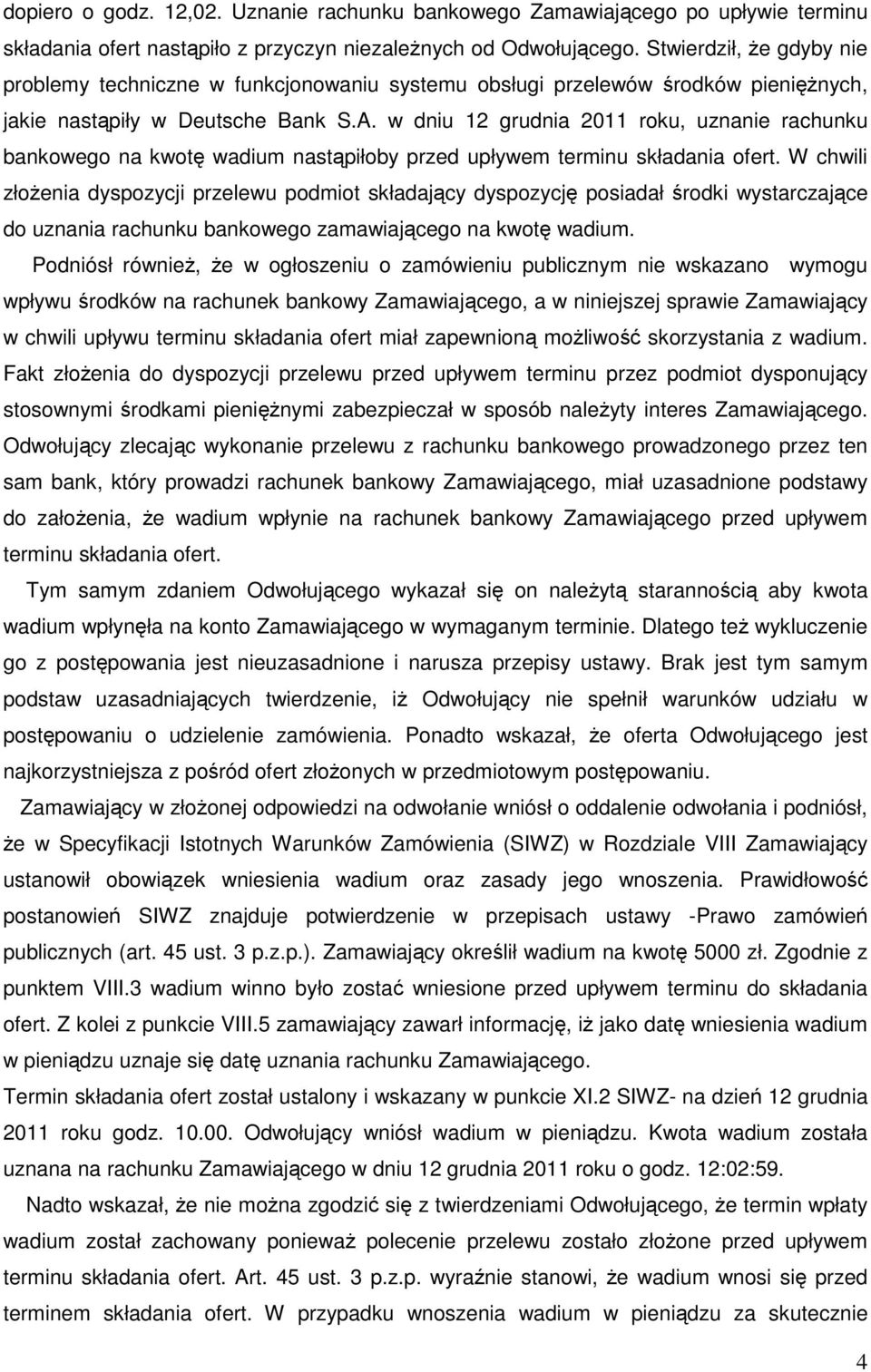 w dniu 12 grudnia 2011 roku, uznanie rachunku bankowego na kwotę wadium nastąpiłoby przed upływem terminu składania ofert.