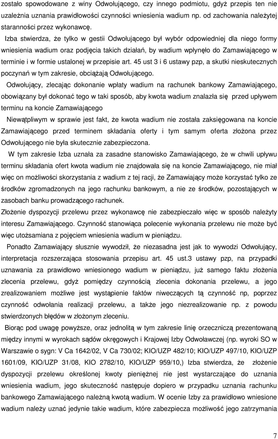 ustalonej w przepisie art. 45 ust 3 i 6 ustawy pzp, a skutki nieskutecznych poczynań w tym zakresie, obciążają Odwołującego.