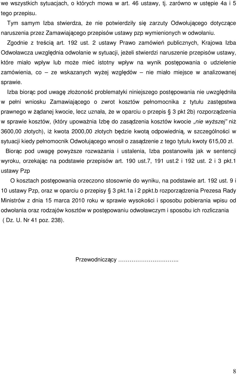 2 ustawy Prawo zamówień publicznych, Krajowa Izba Odwoławcza uwzględnia odwołanie w sytuacji, jeżeli stwierdzi naruszenie przepisów ustawy, które miało wpływ lub może mieć istotny wpływ na wynik