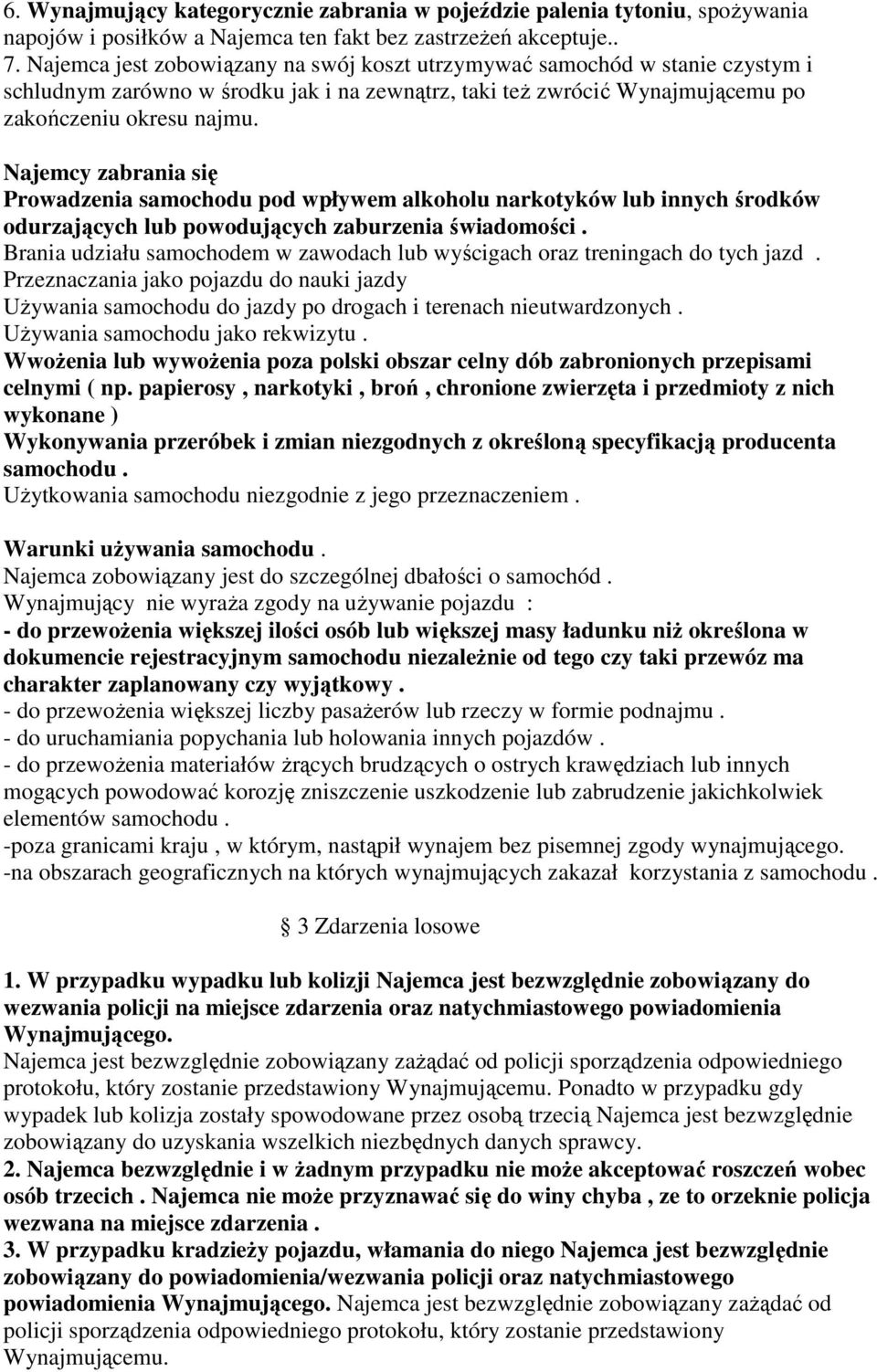 Najemcy zabrania się Prowadzenia samochodu pod wpływem alkoholu narkotyków lub innych środków odurzających lub powodujących zaburzenia świadomości.