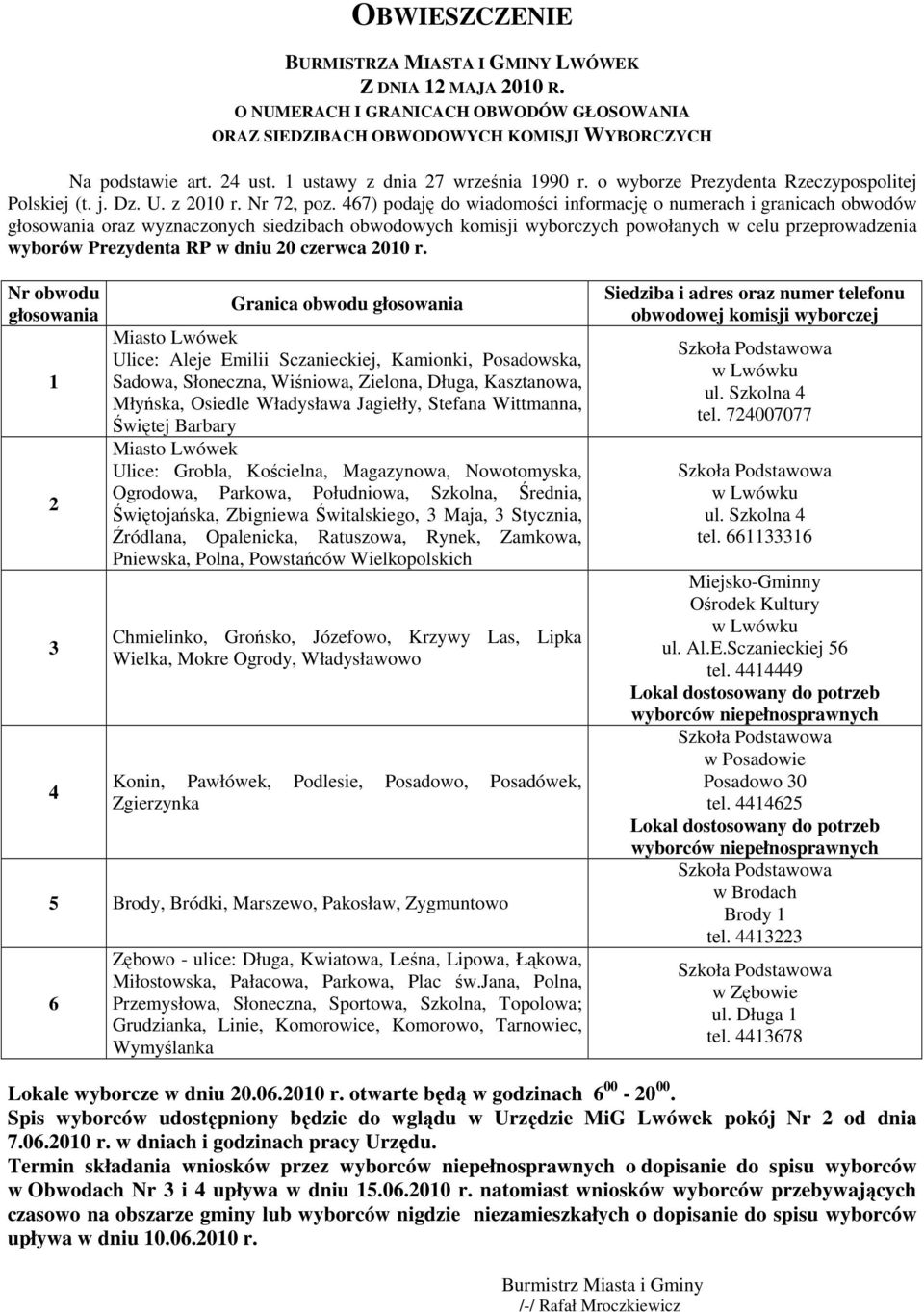 467) podaję do wiadomości informację o numerach i granicach obwodów głosowania oraz wyznaczonych siedzibach obwodowych komisji wyborczych powołanych w celu przeprowadzenia wyborów Prezydenta RP w