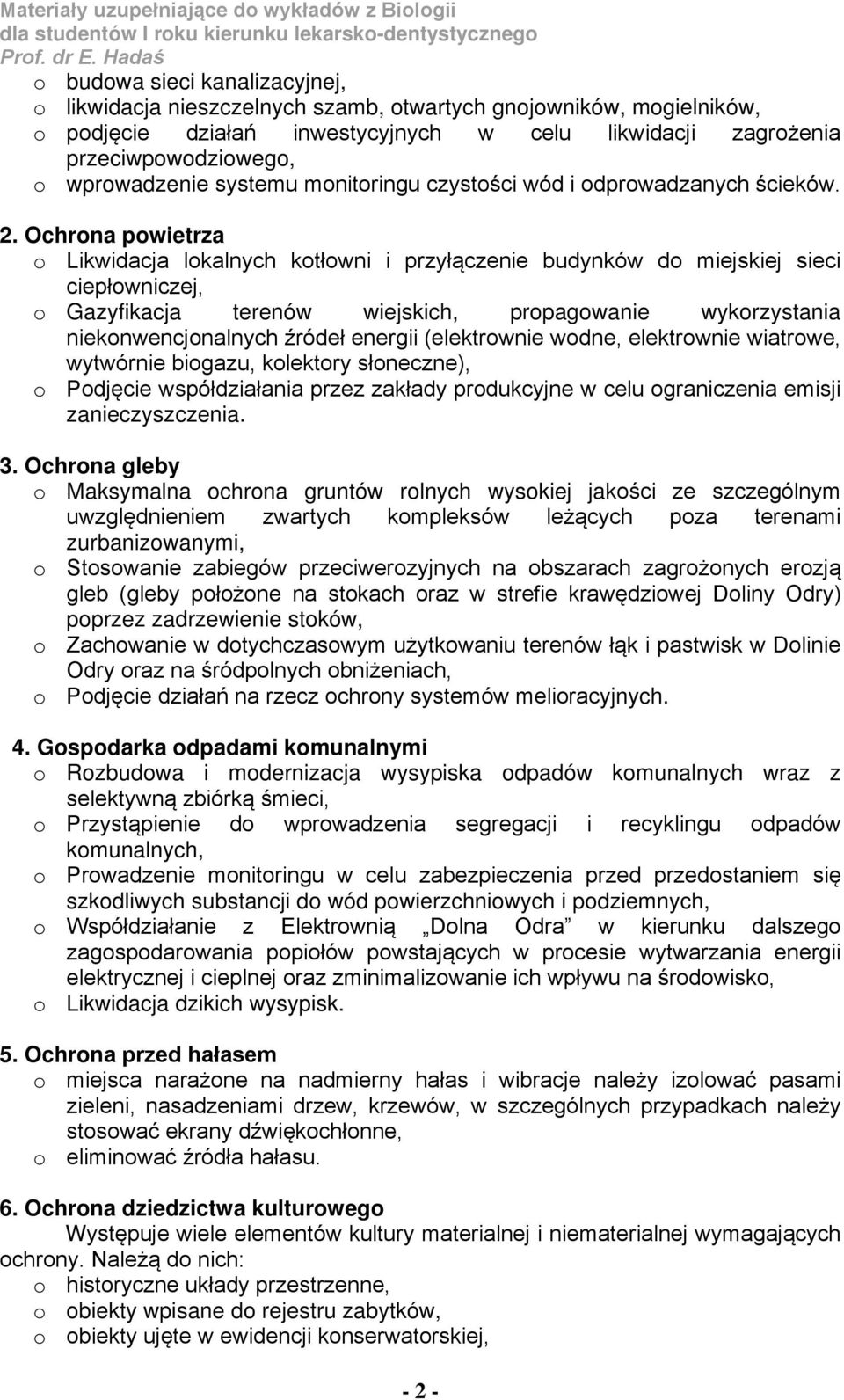 Ochrona powietrza o Likwidacja lokalnych kotłowni i przyłączenie budynków do miejskiej sieci ciepłowniczej, o Gazyfikacja terenów wiejskich, propagowanie wykorzystania niekonwencjonalnych źródeł