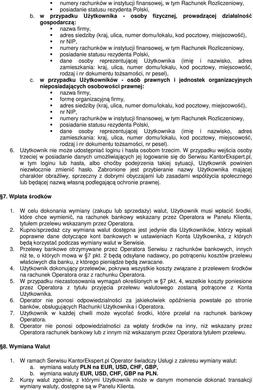 instytucji finansowej, w tym Rachunek Rozliczeniowy, posiadanie statusu rezydenta Polski, dane osoby reprezentującej Użytkownika (imię i nazwisko, adres zamieszkania: kraj, ulica, numer domu/lokalu,