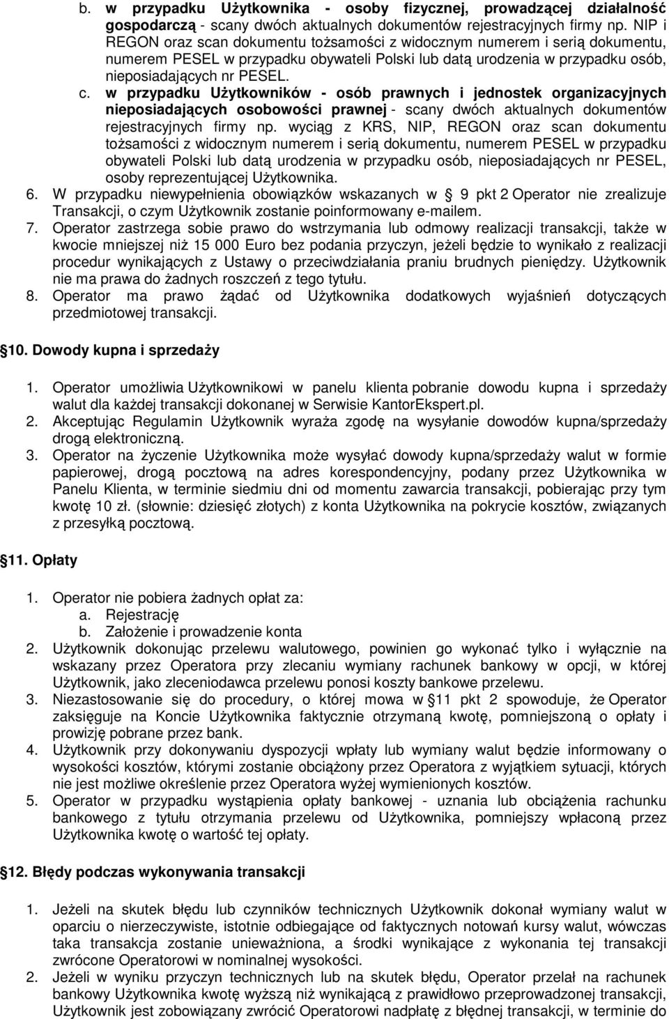 w przypadku Użytkowników - osób prawnych i jednostek organizacyjnych nieposiadających osobowości prawnej - scany dwóch aktualnych dokumentów rejestracyjnych firmy np.