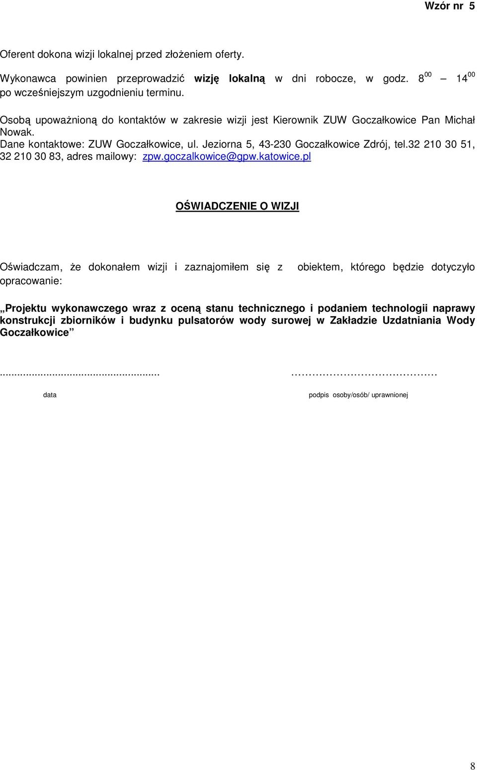 Jeziorna 5, 43-230 Goczałkowice Zdrój, tel.32 210 30 51, 32 210 30 83, adres mailowy: zpw.goczalkowice@gpw.katowice.