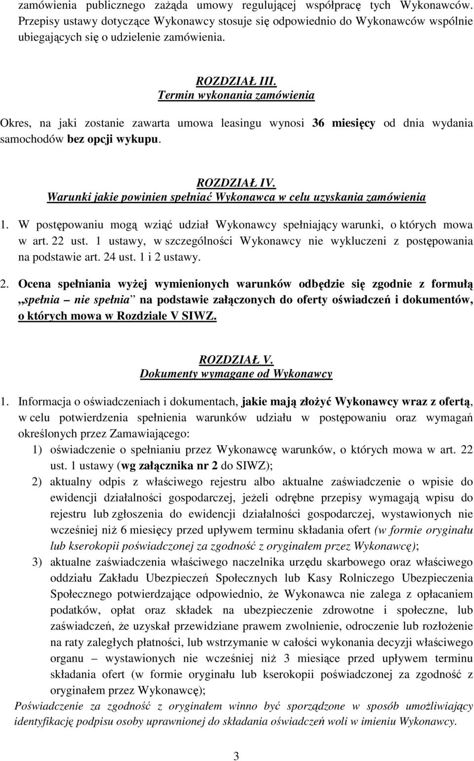 Warunki jakie powinien spełniać Wykonawca w celu uzyskania zamówienia 1. W postępowaniu mogą wziąć udział Wykonawcy spełniający warunki, o których mowa w art. 22 ust.