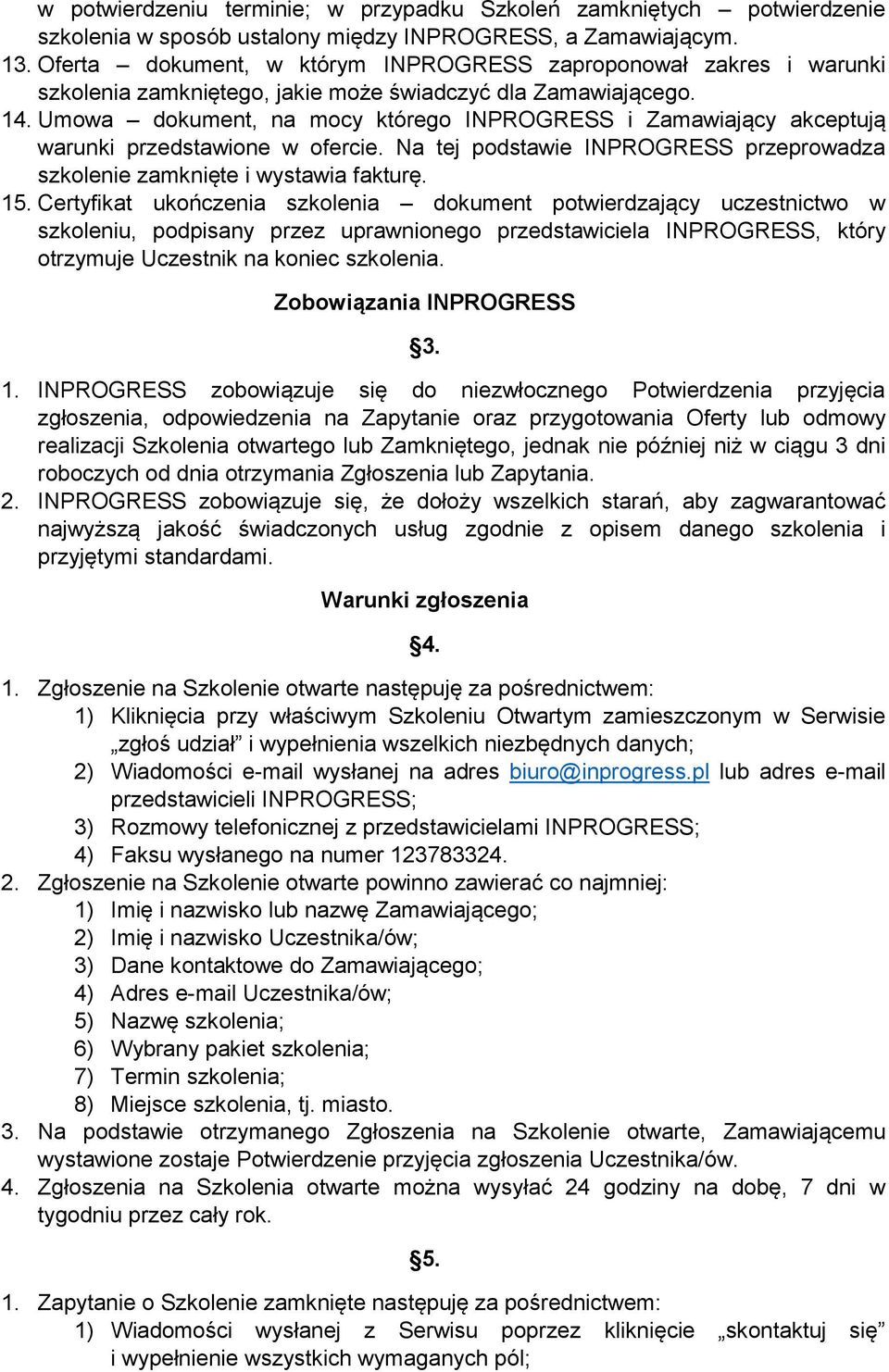 Umowa dokument, na mocy którego INPROGRESS i Zamawiający akceptują warunki przedstawione w ofercie. Na tej podstawie INPROGRESS przeprowadza szkolenie zamknięte i wystawia fakturę. 15.