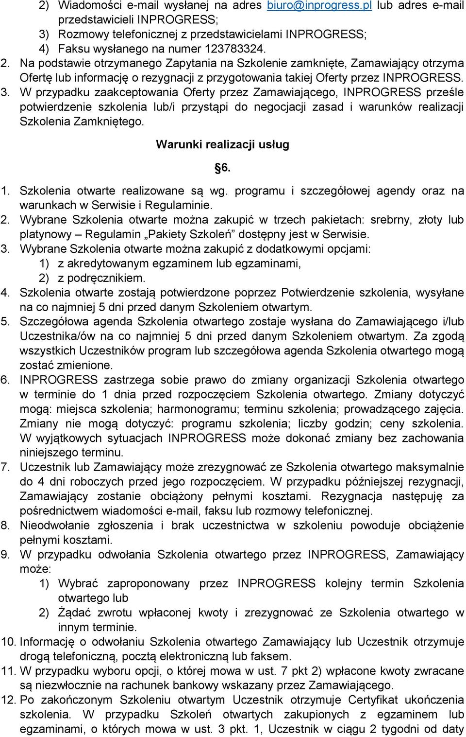 W przypadku zaakceptowania Oferty przez Zamawiającego, INPROGRESS prześle potwierdzenie szkolenia lub/i przystąpi do negocjacji zasad i warunków realizacji Szkolenia Zamkniętego.