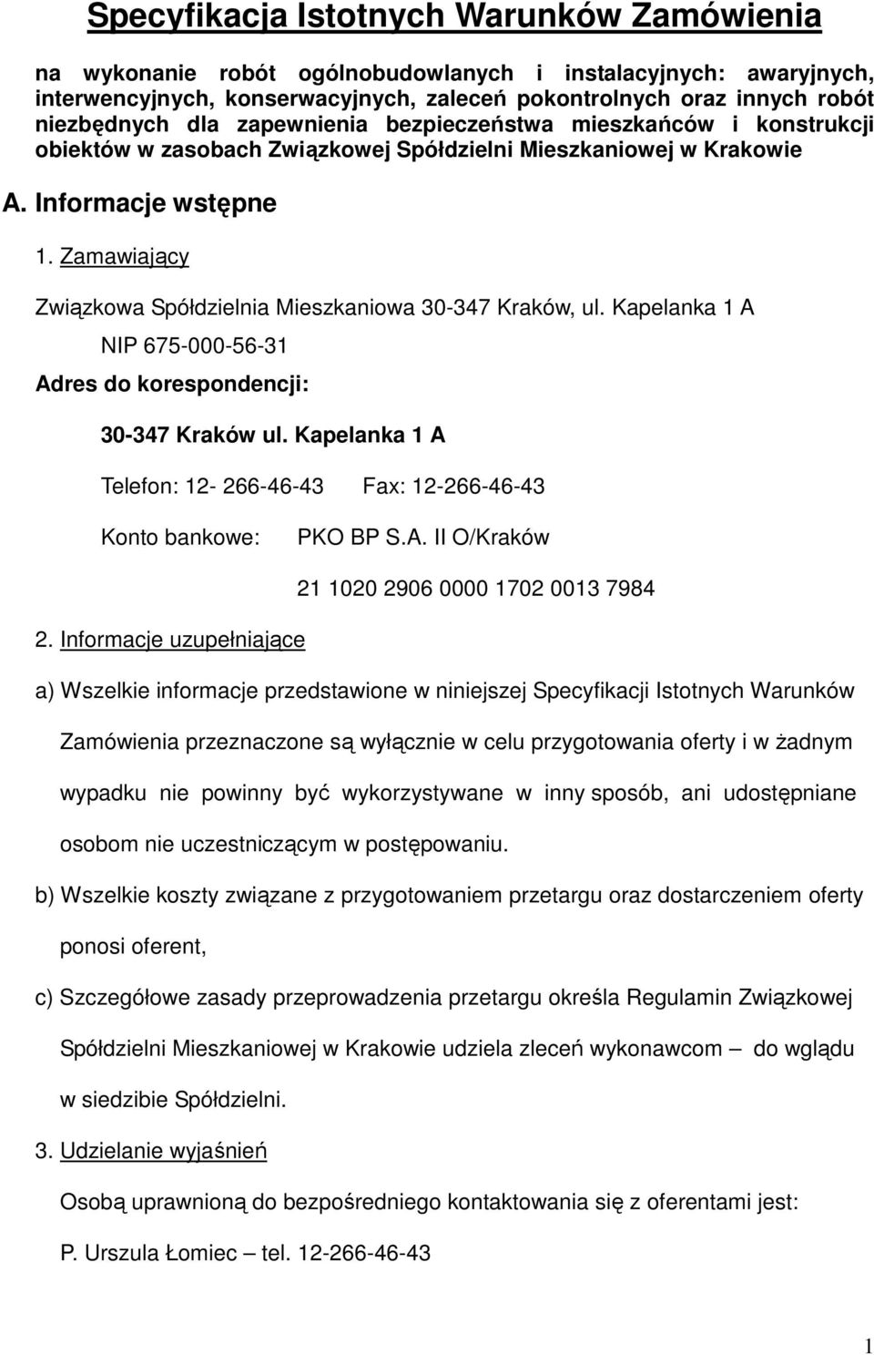 Zamawiający Związkowa Spółdzielnia Mieszkaniowa 30-347 Kraków, ul. Kapelanka 1 A NIP 675-000-56-31 Adres do korespondencji: 30-347 Kraków ul.