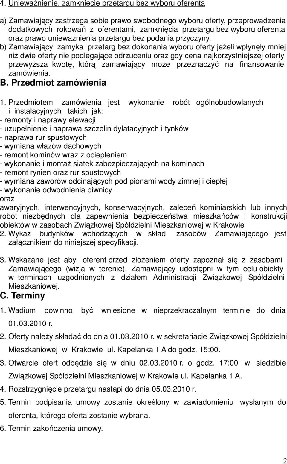 b) Zamawiający zamyka przetarg bez dokonania wyboru oferty jeŝeli wpłynęły mniej niŝ dwie oferty nie podlegające odrzuceniu oraz gdy cena najkorzystniejszej oferty przewyŝsza kwotę, którą zamawiający