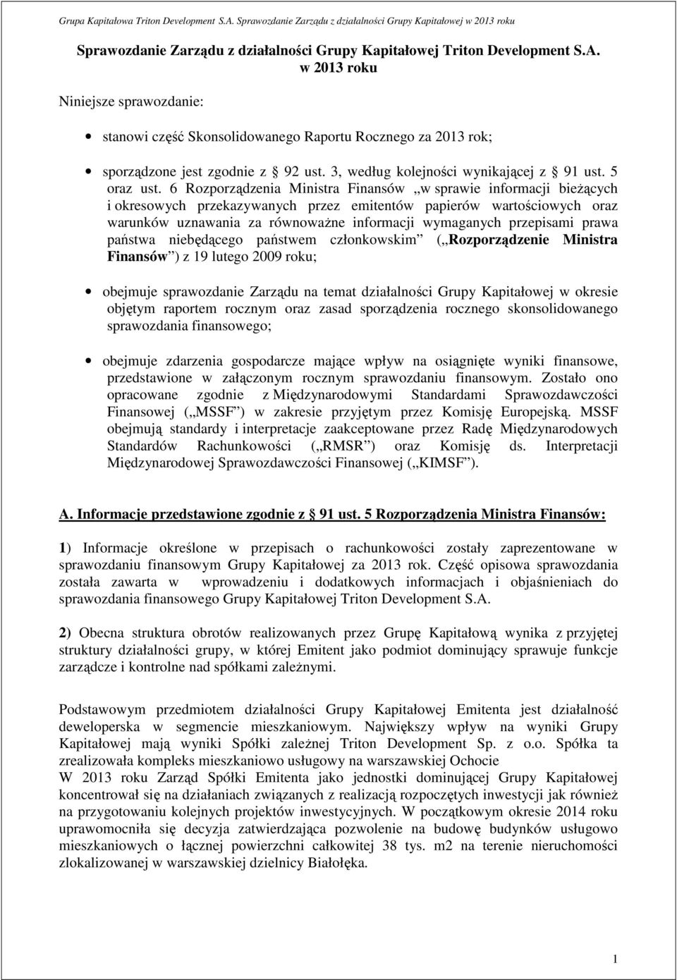 6 Rozporządzenia Ministra Finansów w sprawie informacji bieŝących i okresowych przekazywanych przez emitentów papierów wartościowych oraz warunków uznawania za równowaŝne informacji wymaganych