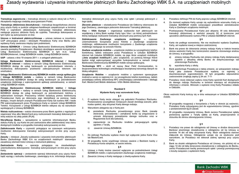 Transakcje dokonywane w tym trybie są autoryzowane on-line; Umowa o Instrument płatniczy/umowa umowa ramowa w rozumieniu UUP precyzująca prawa i obowiązki Posiadacza Karty oraz Banku jako wydawcy