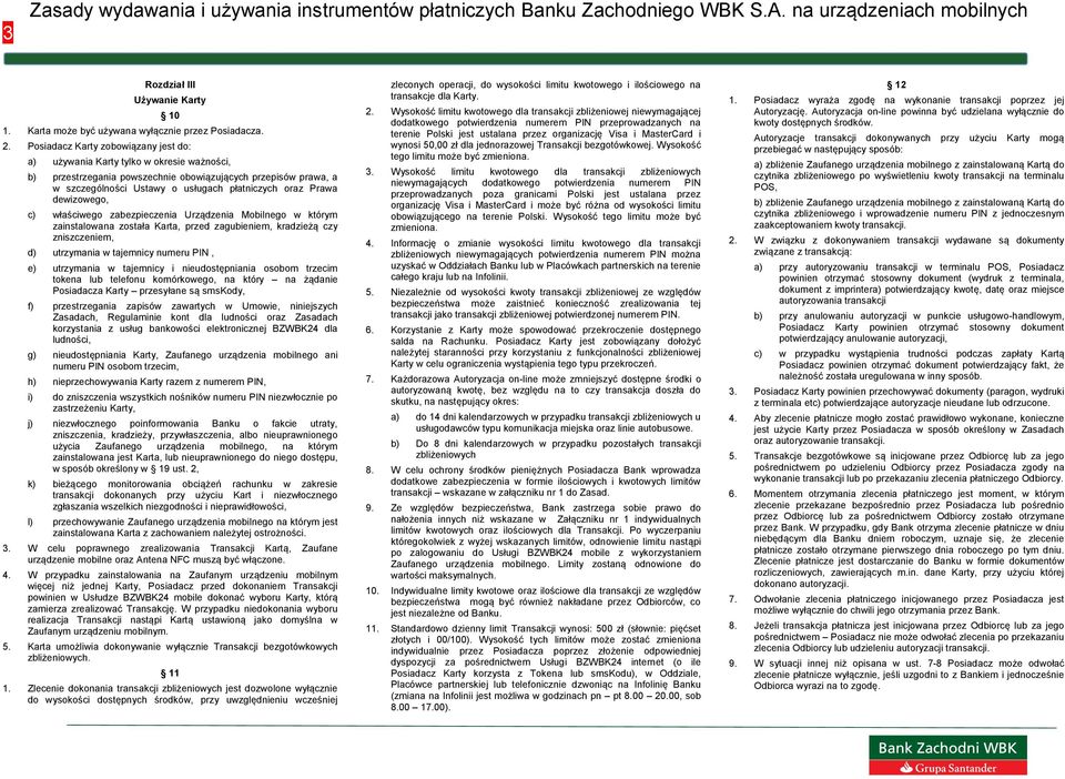 Prawa dewizowego, c) właściwego zabezpieczenia Urządzenia Mobilnego w którym zainstalowana została Karta, przed zagubieniem, kradzieżą czy zniszczeniem, d) utrzymania w tajemnicy numeru PIN, e)