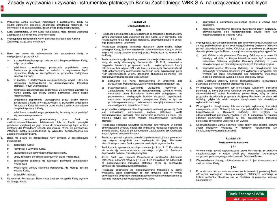 W przypadku zastrzeżenia Karty, Bank dokona usunięcia Karty z Zaufanego urządzenia mobilnego. 20 1.