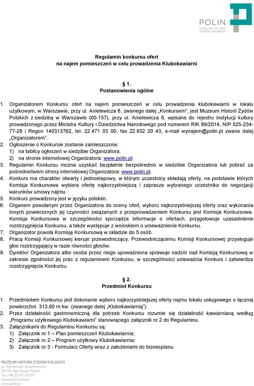 Anielewicza 6, zwanego dalej Konkursem, jest Muzeum Historii Żydów Polskich z siedzibą w Warszawie (00-157), przy ul.