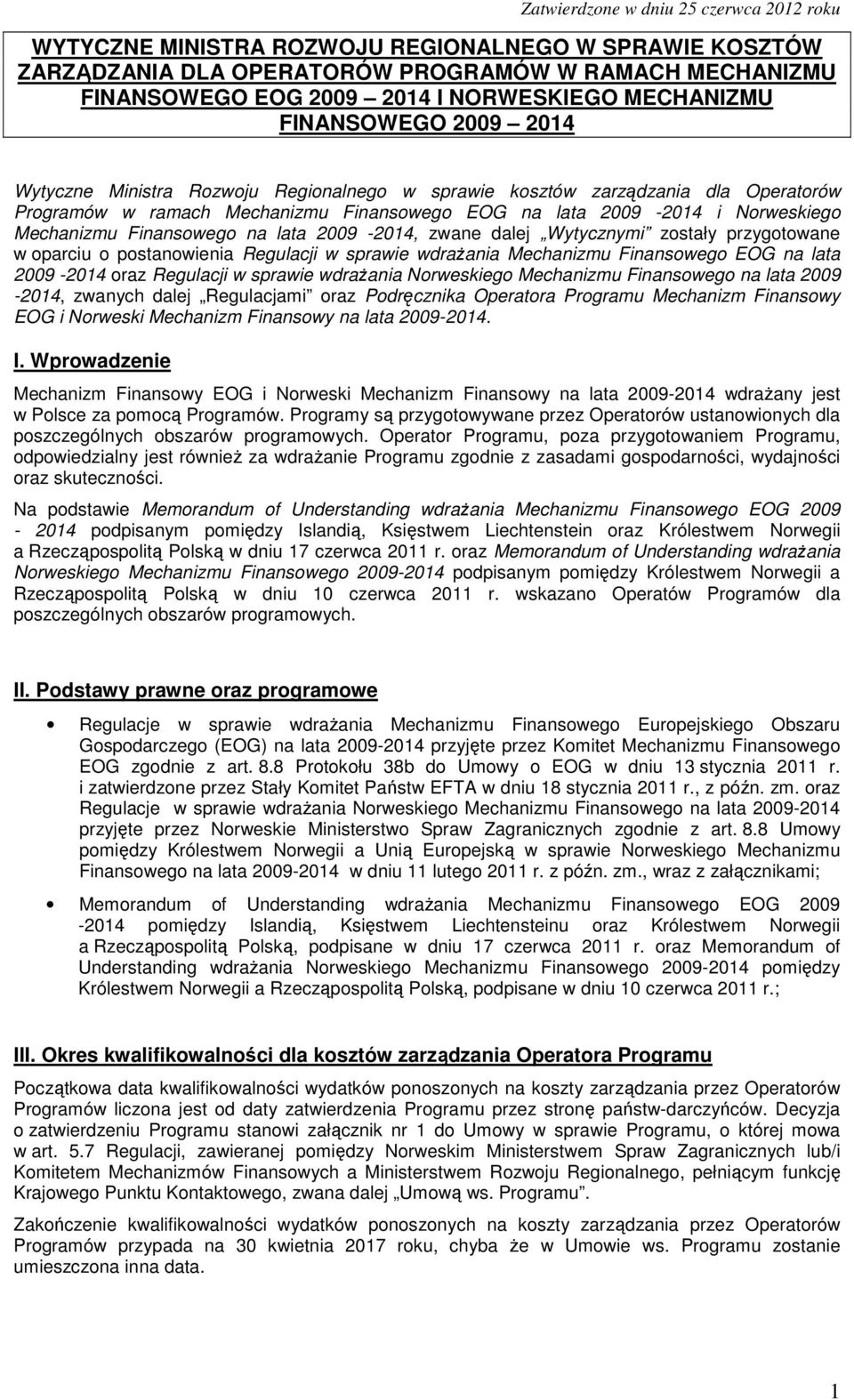 Finansweg na lata 2009-2014, zwane dalej Wytycznymi zstały przygtwane w parciu pstanwienia Regulacji w sprawie wdraŝania Mechanizmu Finansweg EOG na lata 2009-2014 raz Regulacji w sprawie wdraŝania