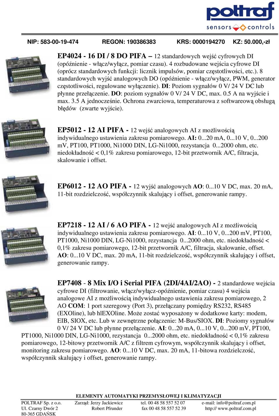 8 standardowych wyjść analogowych DO (opóźnienie - włącz/wyłącz, PWM, generator częstotliwości, regulowane wyłączenie). DI: Poziom sygnałów 0 V/ 24 V DC lub płynne przełączenie.