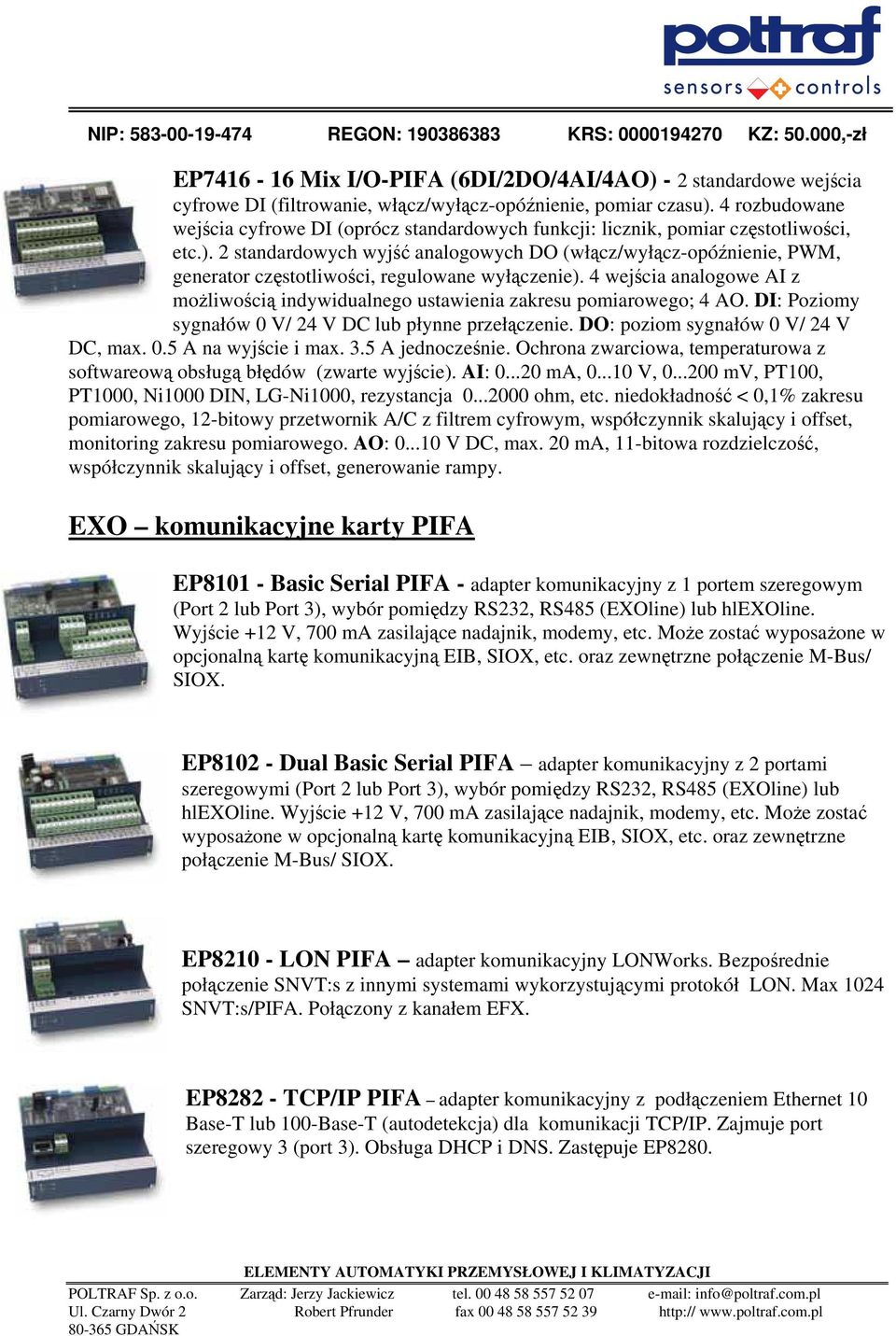 2 standardowych wyjść analogowych DO (włącz/wyłącz-opóźnienie, PWM, generator częstotliwości, regulowane wyłączenie).