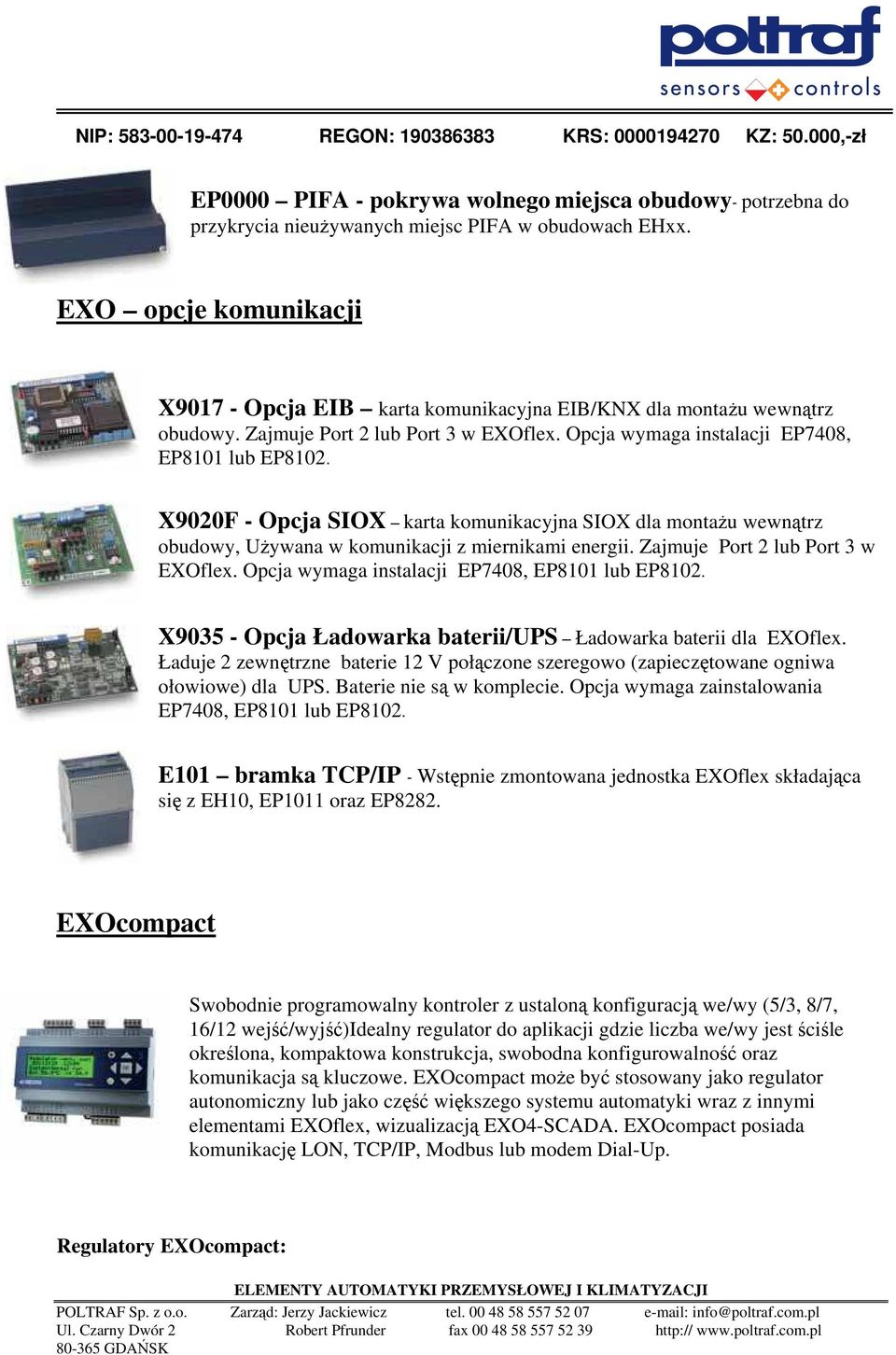 X9020F - Opcja SIOX karta komunikacyjna SIOX dla montażu wewnątrz obudowy, Używana w komunikacji z miernikami energii. Zajmuje Port 2 lub Port 3 w EXOflex.